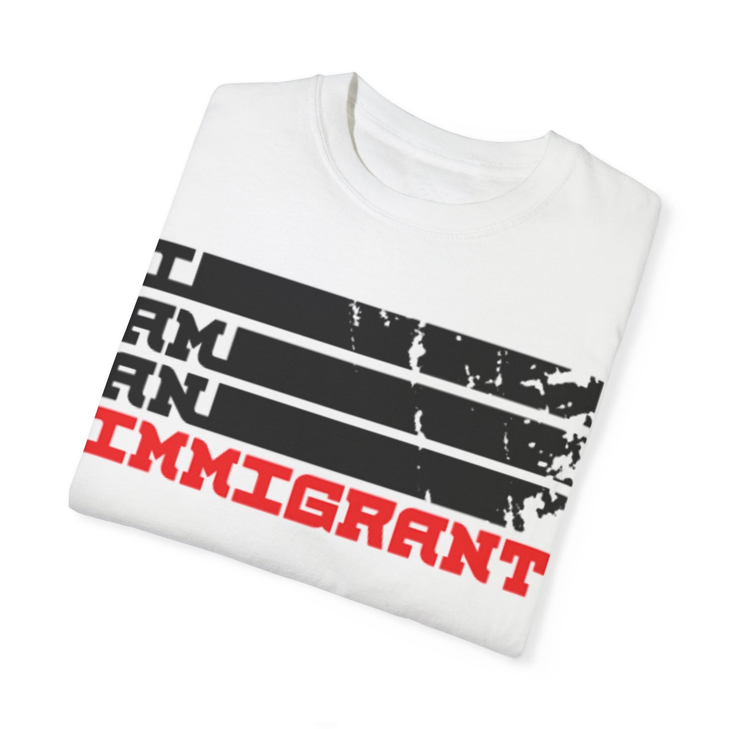 Empowerment T-Shirt: 'I Am An Immigrant' | Unisex Garment-Dyed Tee for Activists, Pride Festivals, Everyday Wear, Gifts, Awareness